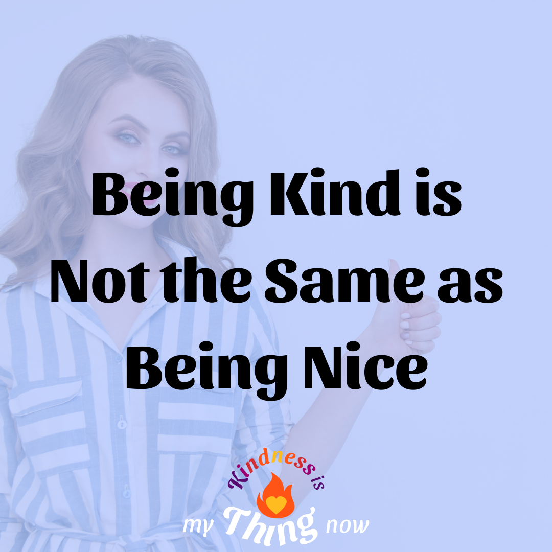 Being Kind is Not the Same as Being Nice