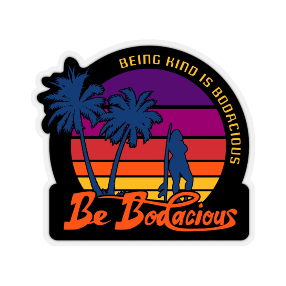 Being Kind is Bodacious.  Be Bodacious.