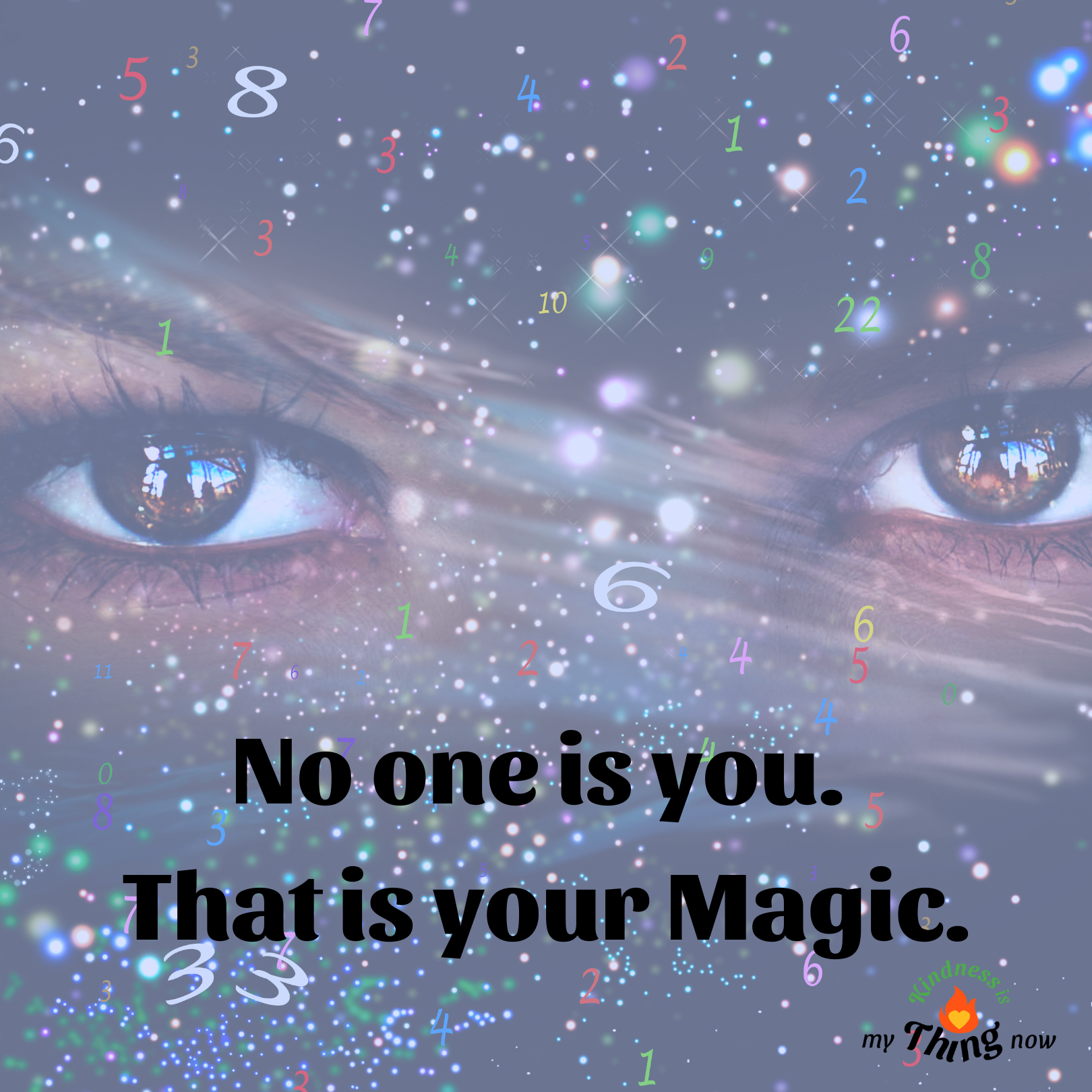 No one is You. That is Your Magic.