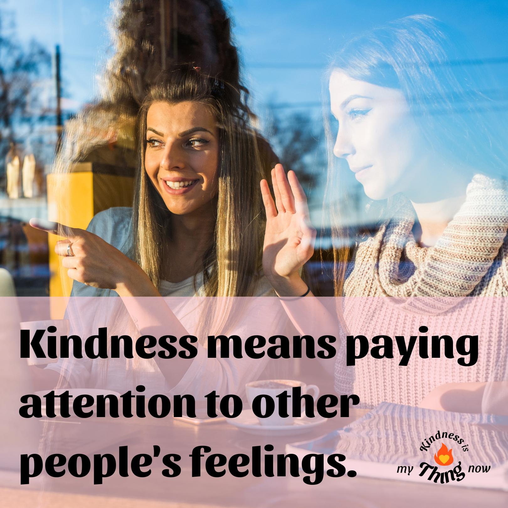 Kindness means paying attention.