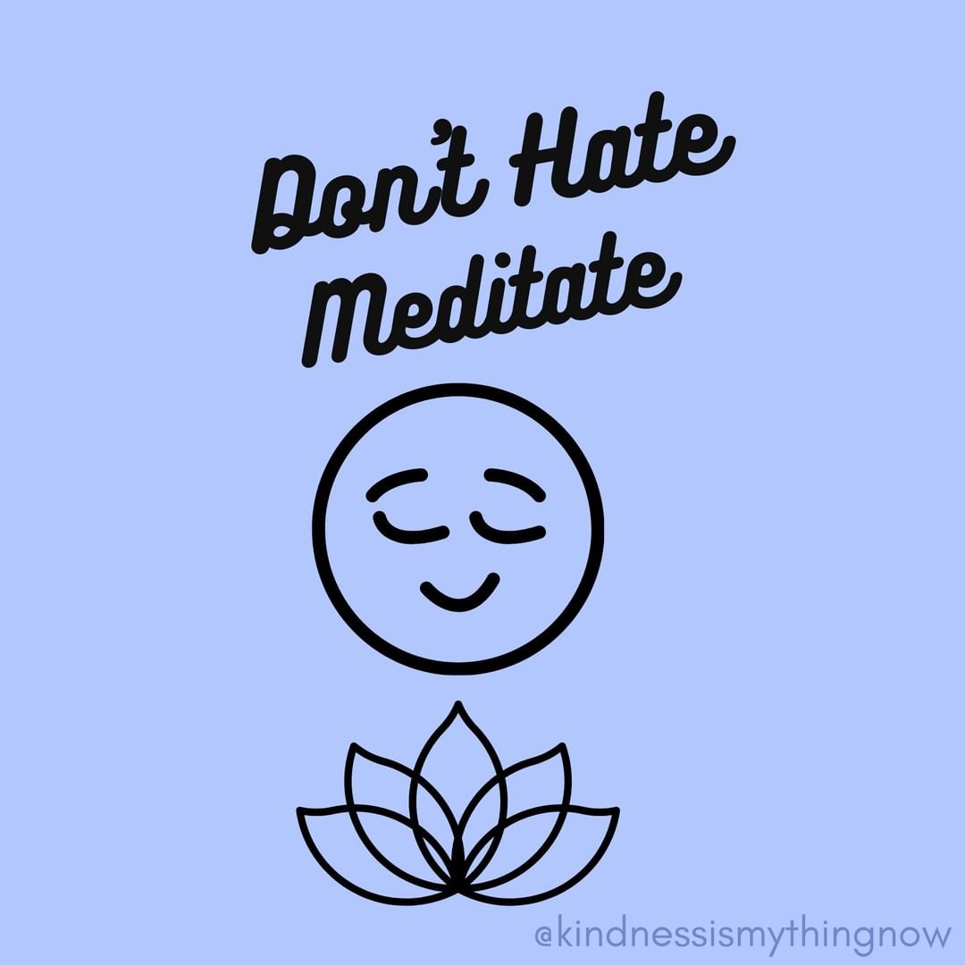 Don’t Hate Meditate