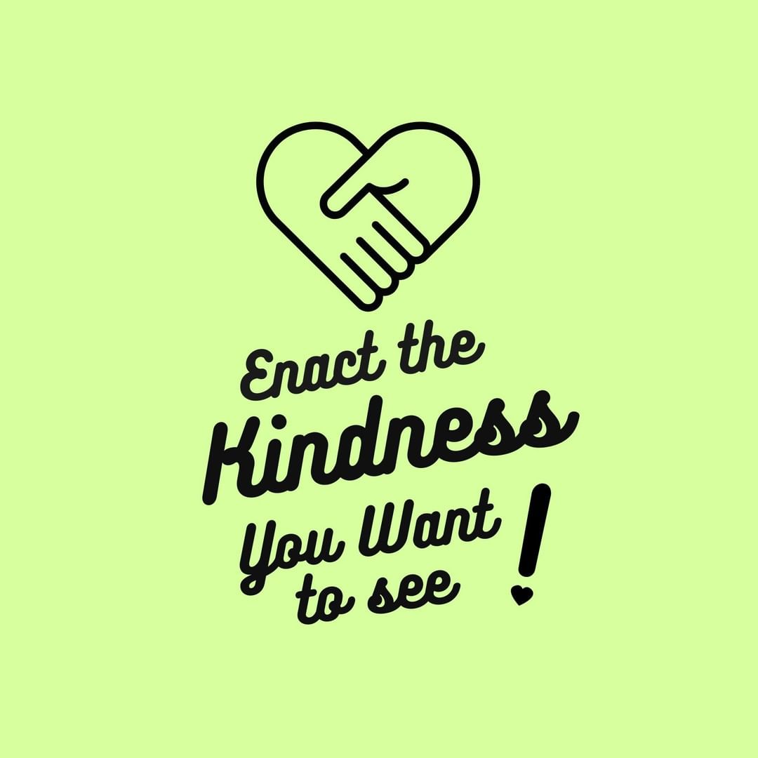 Enact the Kindness You Want to See