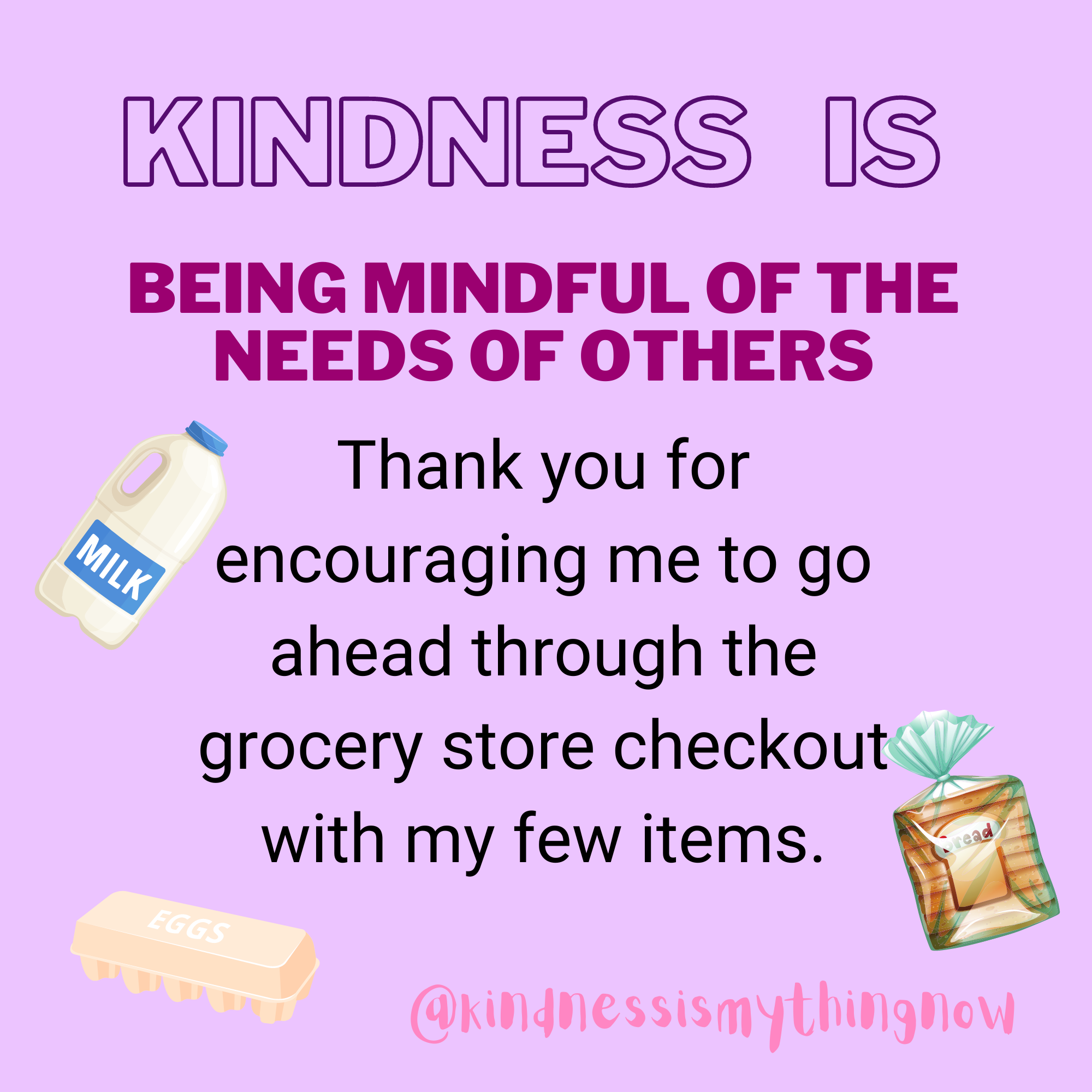 Kindness is being mindful of the needs of others.