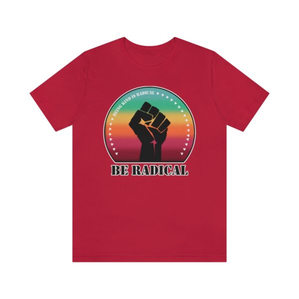 Being Kind is Radical.  Be Radical.   Tshirt