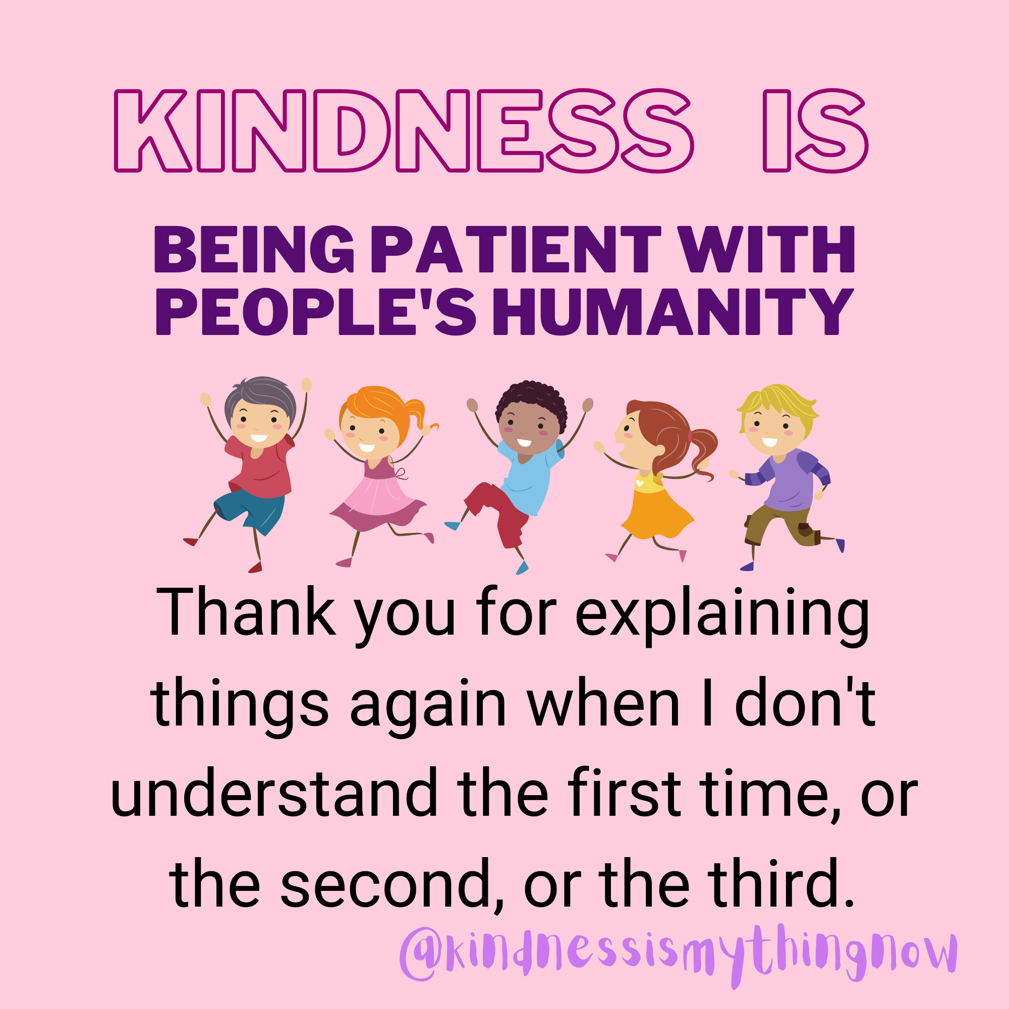 Kindness is being patient with people’s humanity.