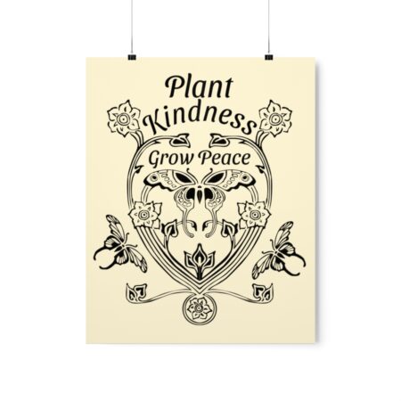 Plant Kindness Grow Peace * Premium Matte Poster