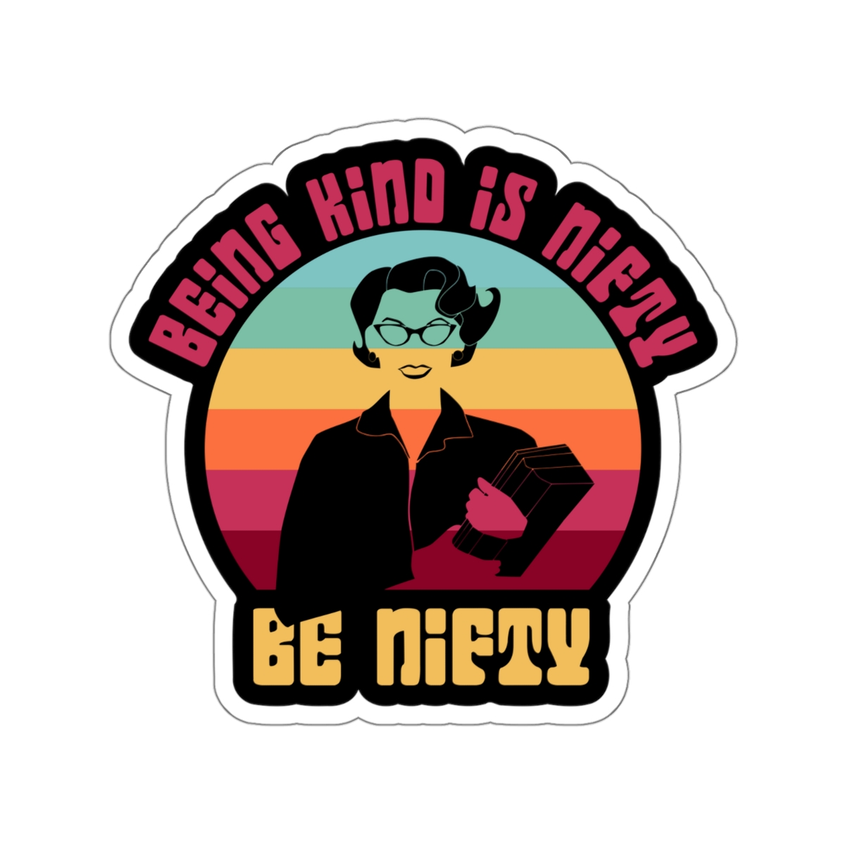 Being Kind is Nifty.  Be Nifty.  Sticker (Waterproof)