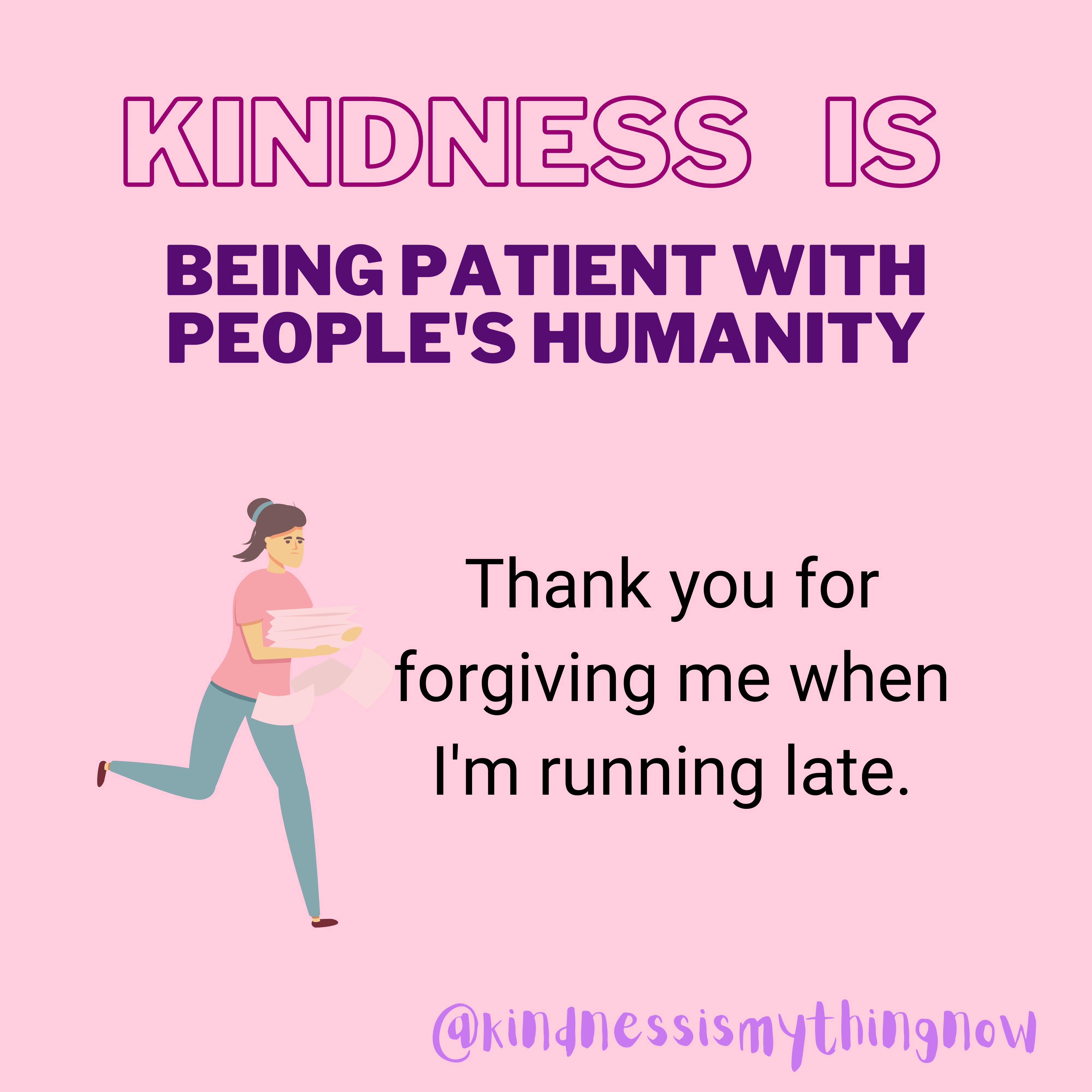 Kindness is Being Patient with People’s Humanity.