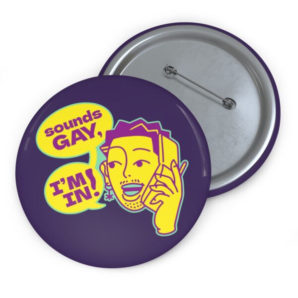 Sounds Gay I'm In Pinback Button Badge